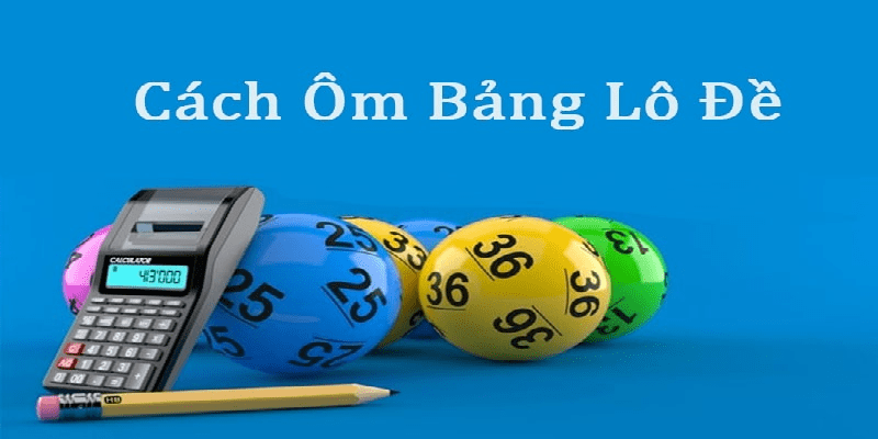 Bảng Lô Đề Là Gì? Cách Ôm Bảng Hiệu Quả 100% Cho Newbie