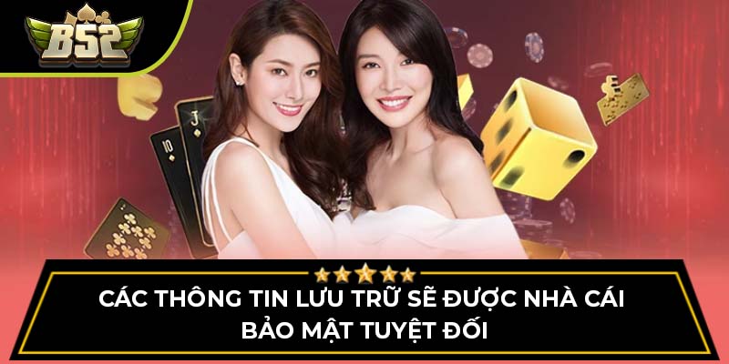 Các thông tin lưu trữ sẽ được nhà cái bảo mật tuyệt đối